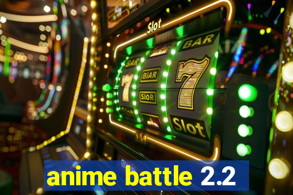 anime battle 2.2