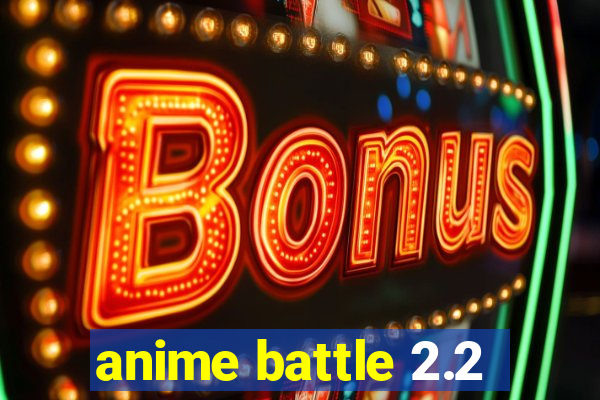 anime battle 2.2