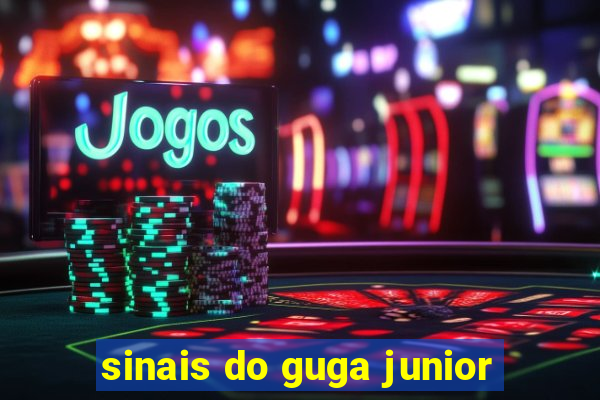 sinais do guga junior