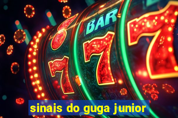 sinais do guga junior