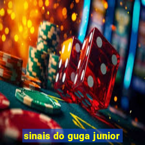 sinais do guga junior