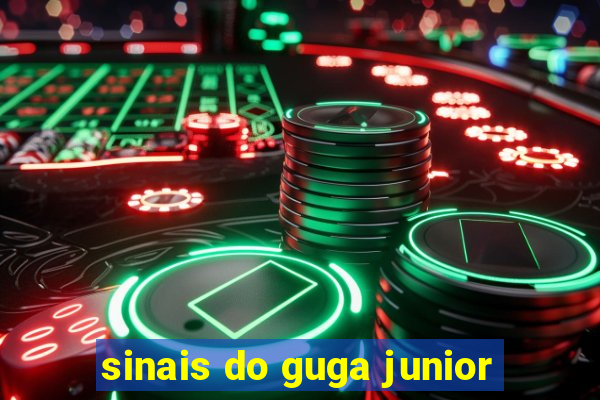 sinais do guga junior