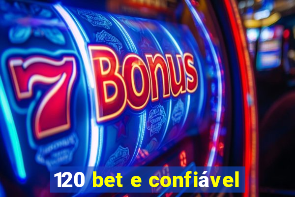 120 bet e confiável