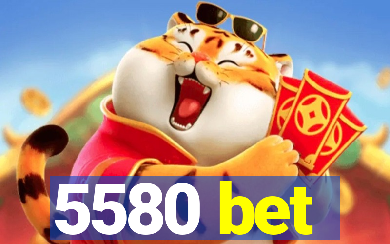 5580 bet