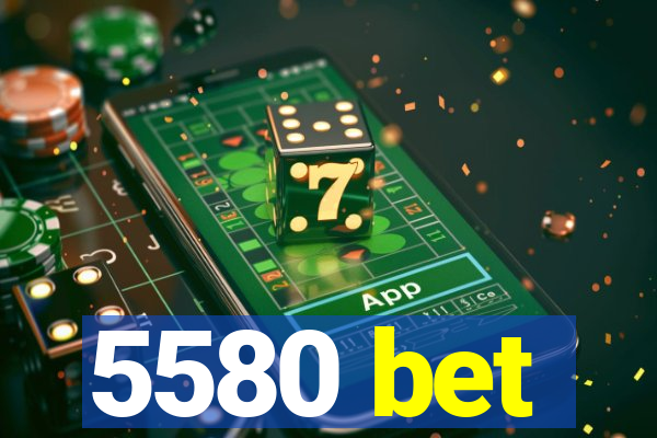 5580 bet