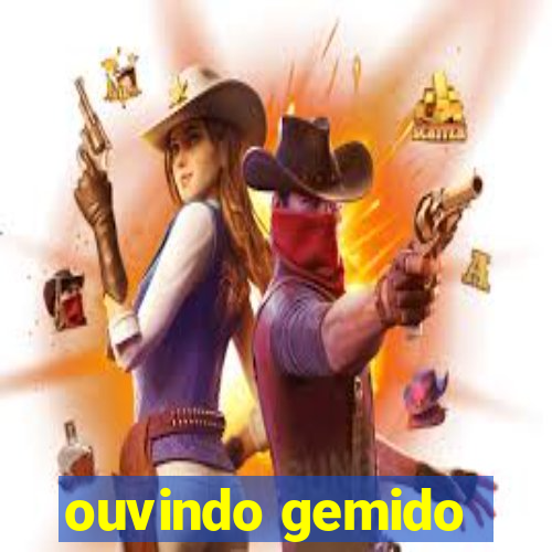 ouvindo gemido