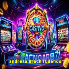 andresa urach fudendo