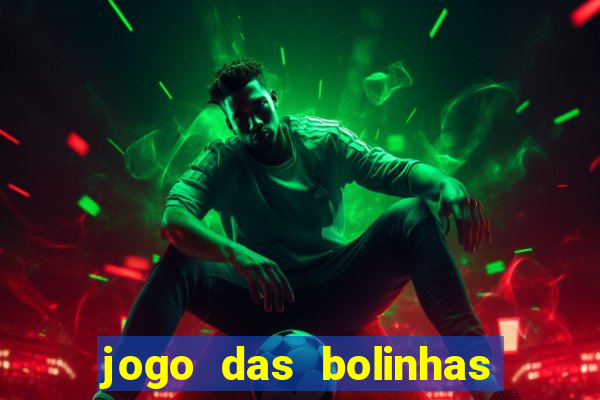 jogo das bolinhas que ganha dinheiro