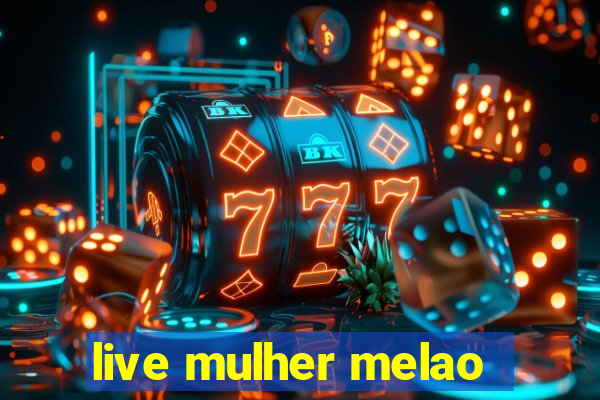 live mulher melao