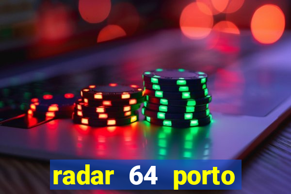 radar 64 porto seguro hoje