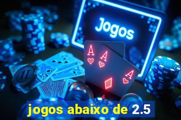 jogos abaixo de 2.5