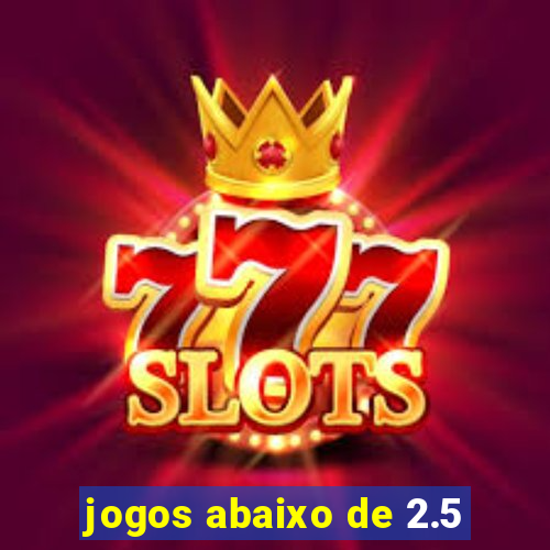 jogos abaixo de 2.5