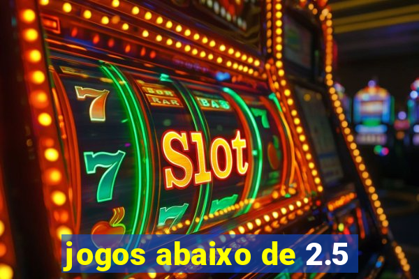 jogos abaixo de 2.5