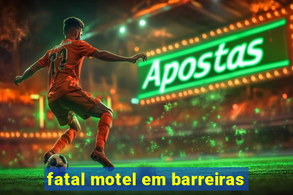 fatal motel em barreiras