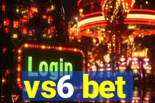 vs6 bet