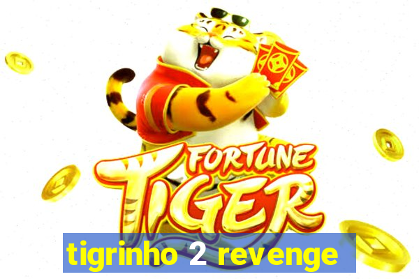 tigrinho 2 revenge