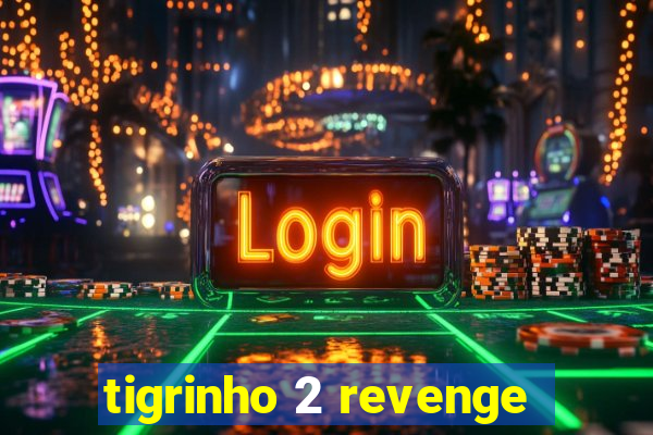 tigrinho 2 revenge