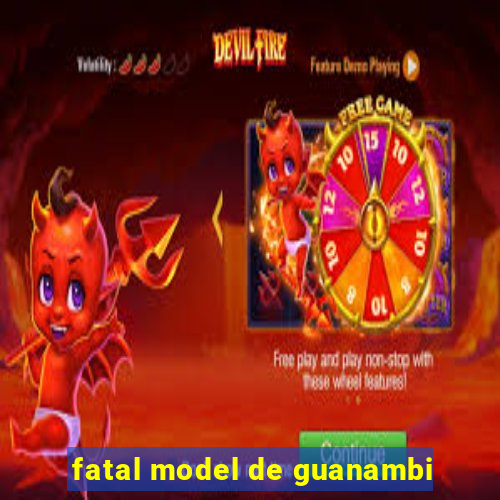 fatal model de guanambi