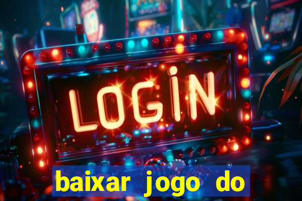 baixar jogo do tigrinho plataforma nova