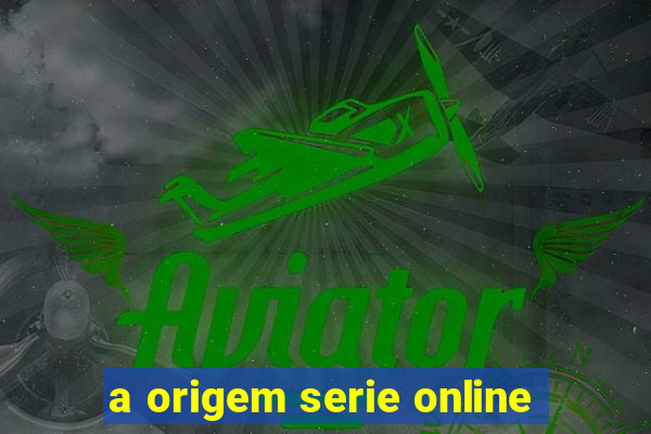 a origem serie online