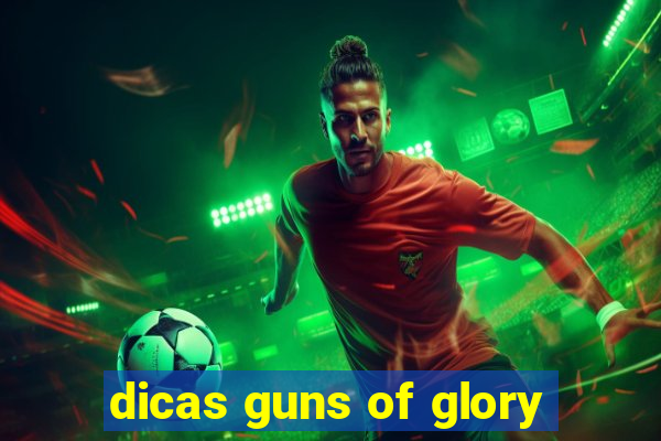 dicas guns of glory