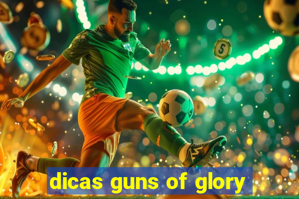 dicas guns of glory