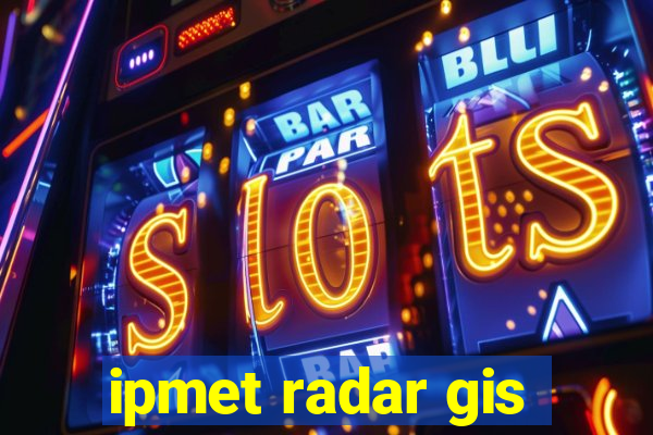 ipmet radar gis