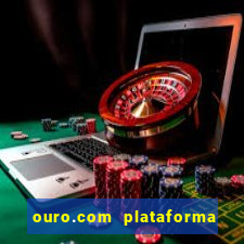 ouro.com plataforma de jogos