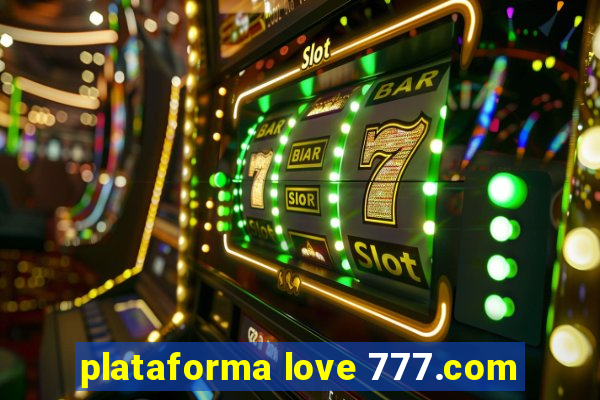 plataforma love 777.com