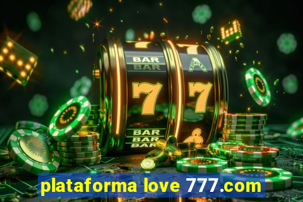 plataforma love 777.com