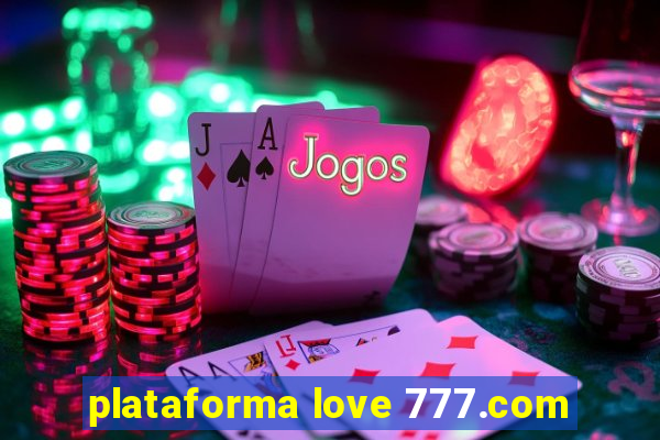 plataforma love 777.com