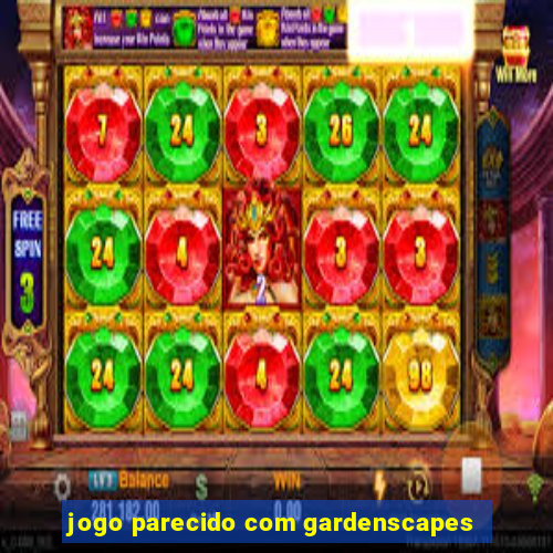 jogo parecido com gardenscapes