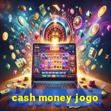 cash money jogo