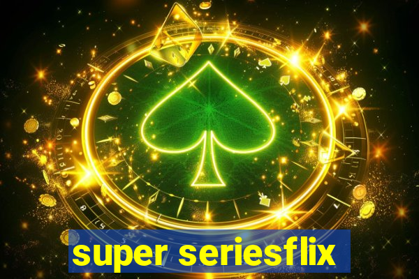 super seriesflix