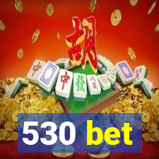 530 bet