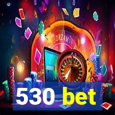 530 bet