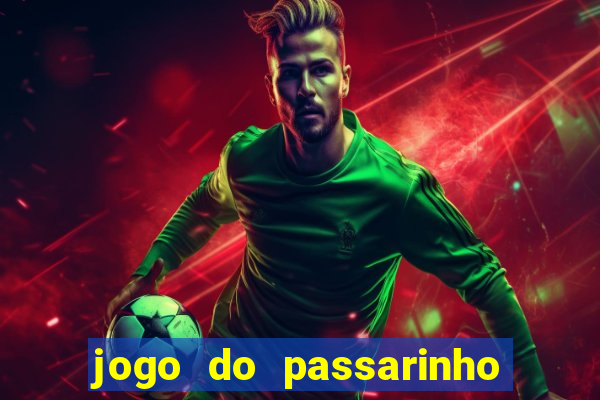 jogo do passarinho que da dinheiro