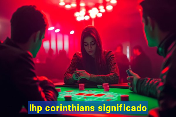 lhp corinthians significado