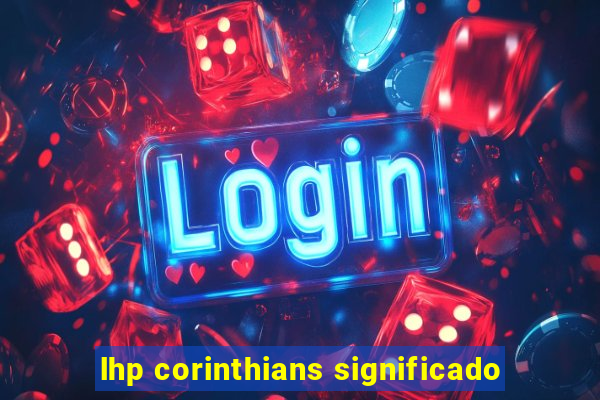 lhp corinthians significado