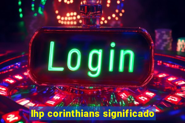 lhp corinthians significado