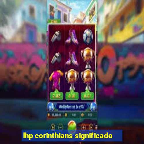 lhp corinthians significado