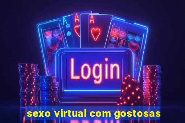 sexo virtual com gostosas