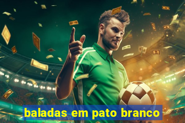 baladas em pato branco