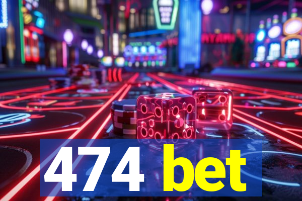 474 bet