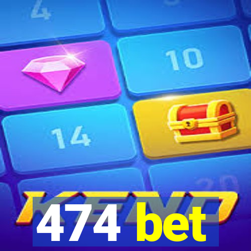 474 bet