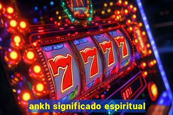 ankh significado espiritual