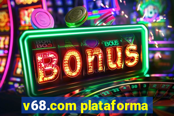 v68.com plataforma