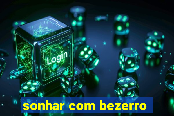 sonhar com bezerro