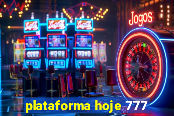 plataforma hoje 777