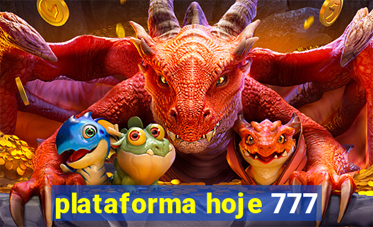 plataforma hoje 777